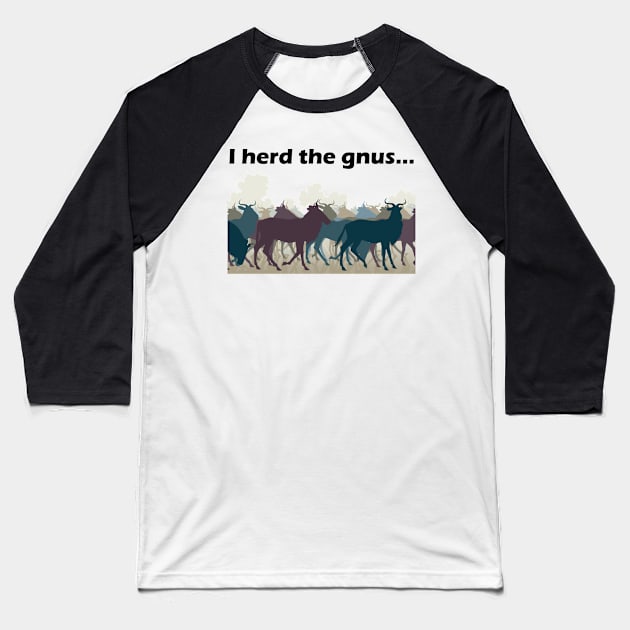 I Herd The Gnus - Dark Text Baseball T-Shirt by lyricalshirts